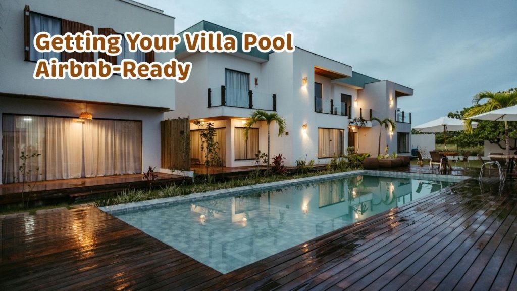 Getting Your Villa Pool Airbnb-Ready