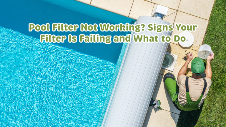 Pool Filter Not Working? Signs Your Filter Is Failing and What to Do