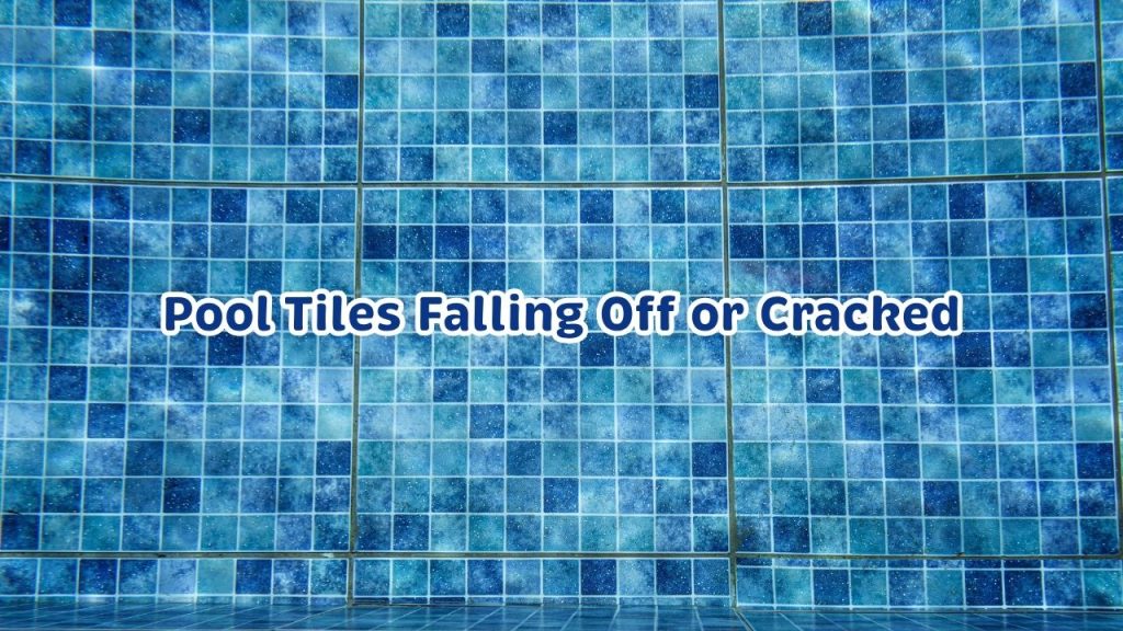 Pool Tiles Falling Off or Cracked