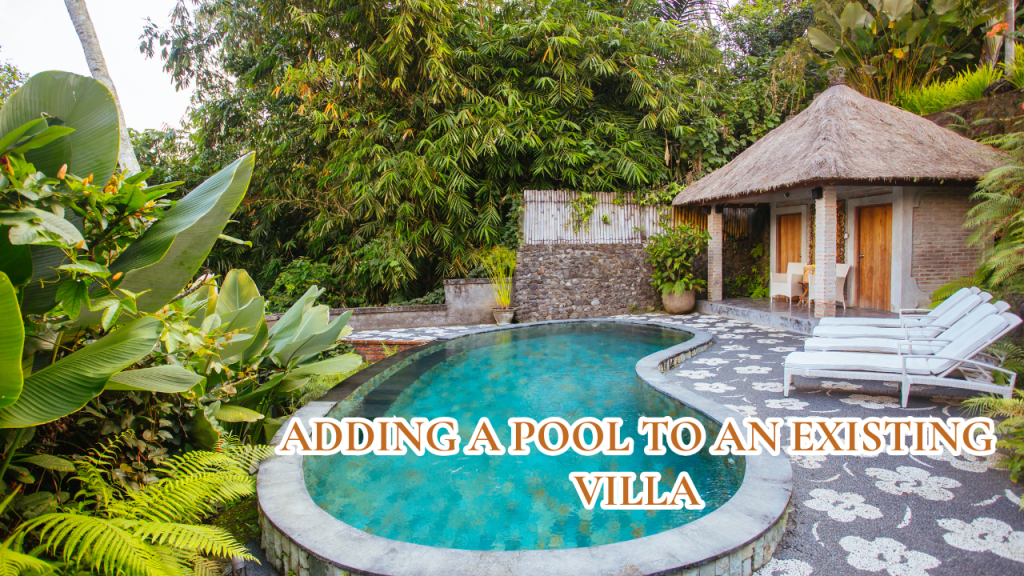 Adding a Pool to an Existing Villa: The Bali Retrofit Guide