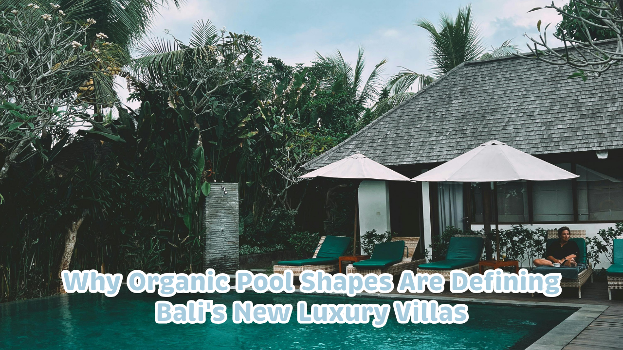 From Boxes to Curves: Why Organic Pool Shapes Are Defining Bali’s New Luxury Villas
