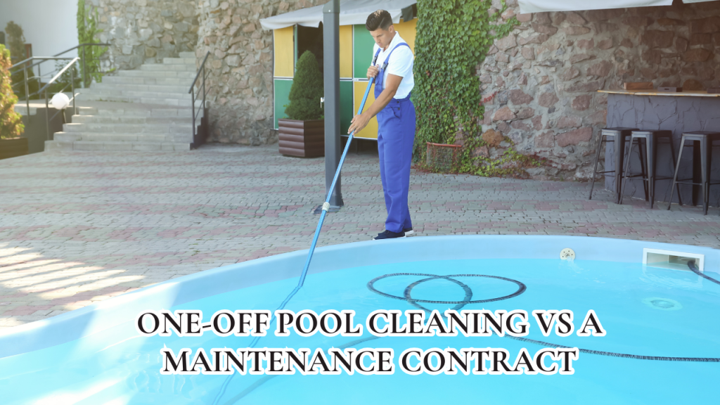 One-Off Pool Cleaning vs a Maintenance Contract: The Honest Maths