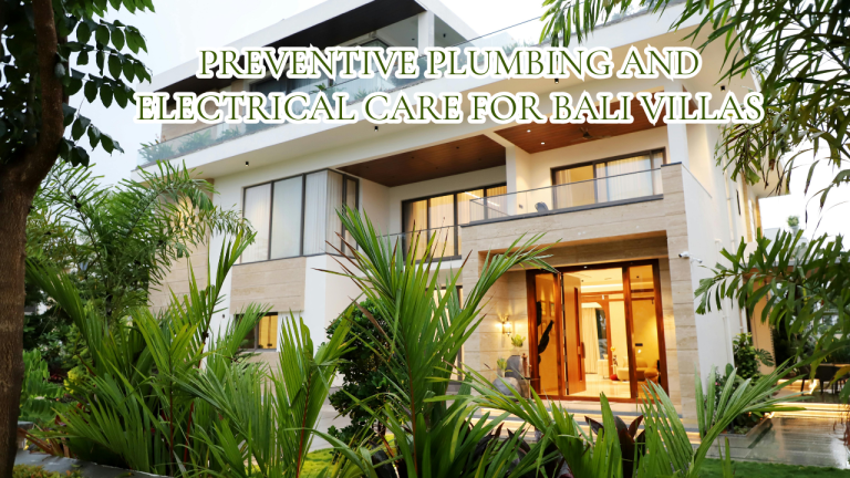 Preventive Plumbing and Electrical Care for Bali Villas: The Systems Behind the Walls