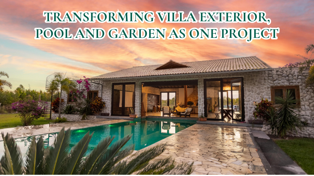 The Full Outdoor Renovation: Transforming Villa Exterior, Pool and Garden as One Project