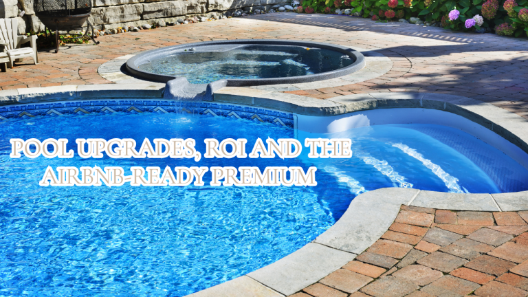 The Major Renovation Portfolio: Pool Upgrades, ROI and the Airbnb-Ready Premium