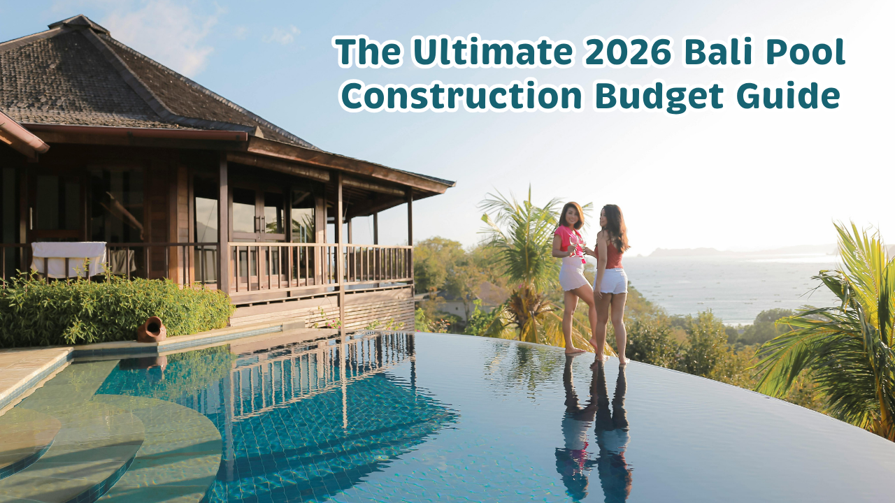 The Ultimate 2026 Bali Pool Construction Budget Guide: What to Expect Per Square Meter