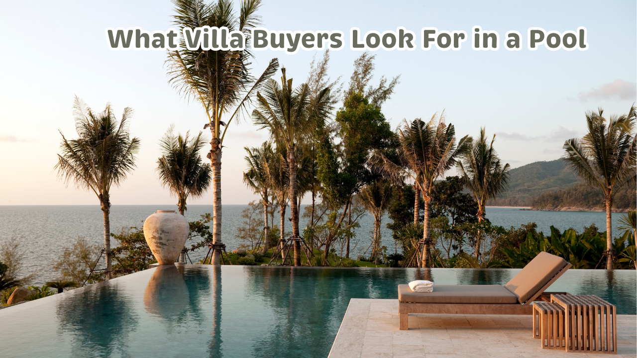 What Villa Buyers Look For in a Pool: Resale Value by Design