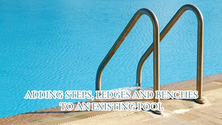 Adding Steps, Ledges and Benches to an Existing Pool The Comfort Retrofit