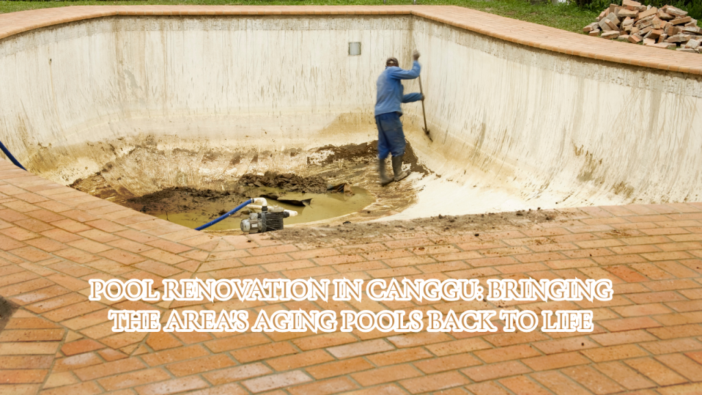 Pool Renovation in Canggu Bringing the Area's Aging Pools Back to Life