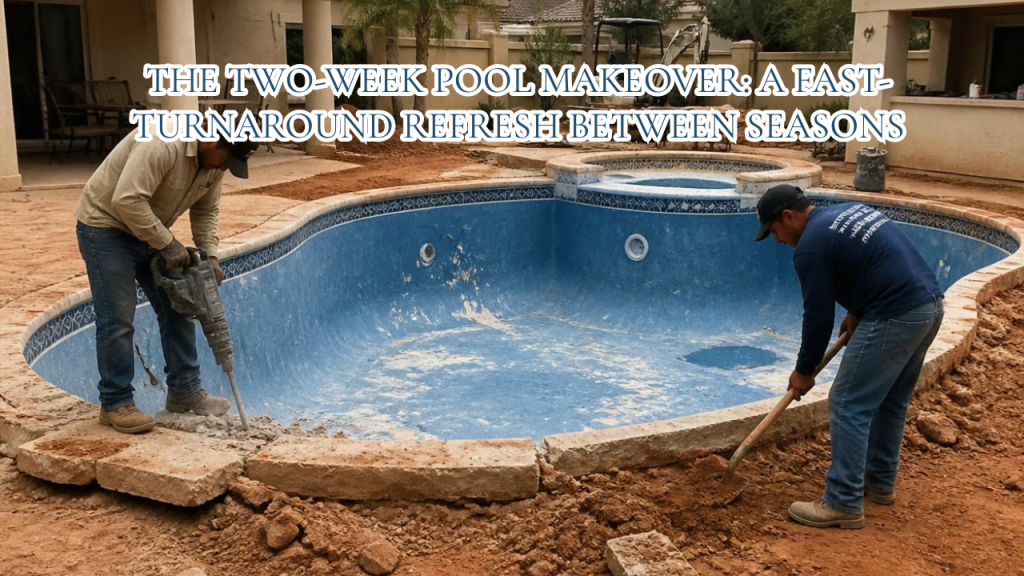The Two-Week Pool Makeover A Fast-Turnaround Refresh Between Seasons