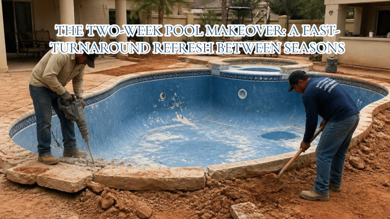 The Two-Week Pool Makeover A Fast-Turnaround Refresh Between Seasons
