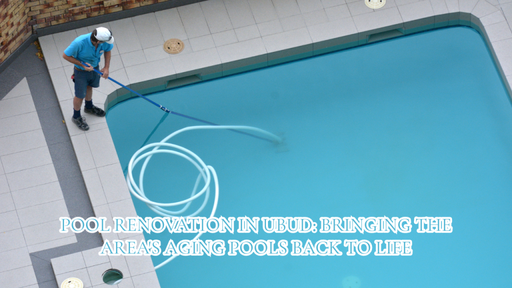 Pool Renovation in Ubud Bringing the Area's Aging Pools Back to Life